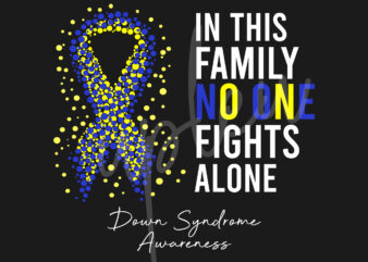 Down Syndrome SVG,In This Family No One Fights Alone Svg, Down Syndrome Awareness SVG, Yellow And Blue Ribbon SVG, Fight Cancer svg,Digital Files t shirt vector illustration