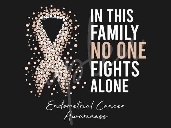 Endometrial cancer svg,in this family no one fights alone svg, endometrial cancer awareness svg, peach ribbon svg, fight cancer svg,digital files vector clipart