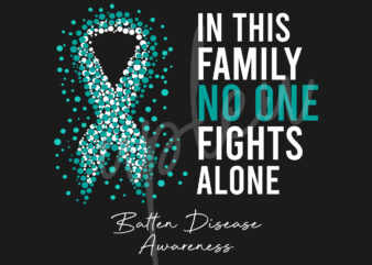 Batten Disease SVG, In This Family No One Fights Alone Svg,Batten Disease Awareness SVG, Teal Green Ribbon SVG, Fight Cancer svg,Digital Files t shirt template