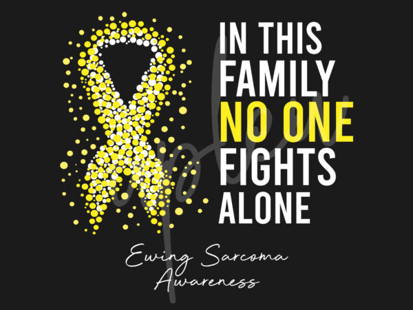 Ewing sarcoma svg,in this family no one fights alone svg, ewing sarcoma awareness svg, yellow ribbon svg, fight cancer svg, digital files vector clipart