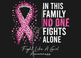 Fight Like A Girl SVG,In This Family No One Fights Alone Svg,Fight Like A Girl Awareness SVG, Pink Ribbon SVG, Fight Cancer svg, Digital Files
