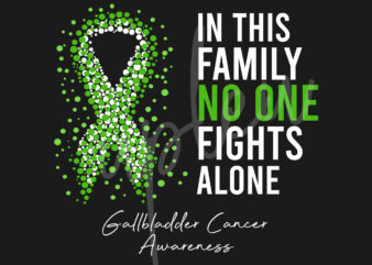 Gallbladder Cancer SVG,In This Family No One Fights Alone Svg, Gallbladder Cancer Awareness SVG, Green Ribbon SVG, Fight Cancer svg, Digital Files t shirt design template