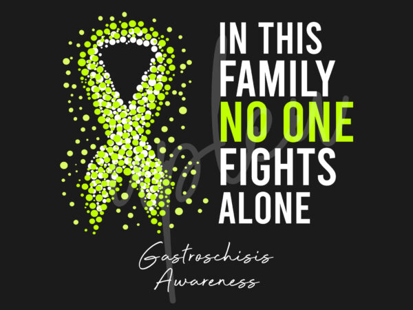 Gastroschisis svg,in this family no one fights alone svg, gastroschisis awareness svg,lime green ribbon svg, fight cancer svg, digital files t shirt design template