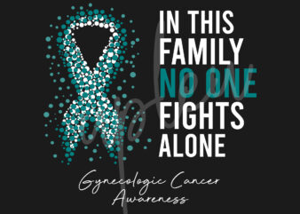 Gynecologic Cancer SVG,In This Family No One Fights Alone Svg, Gynecologic Cancer Awareness SVG,Teal Ribbon SVG, Fight Cancer svg,Digital Files