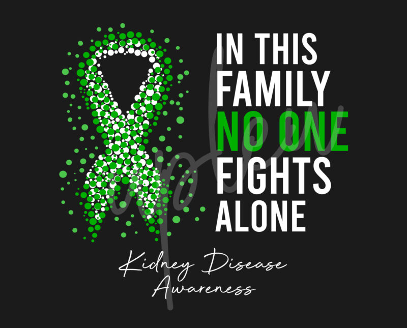 Kidney Disease SVG,In This Family No One Fights Alone Svg, Kidney Disease Awareness svg, Green Ribbon SVG, Fight Cancer svg,Digital Files