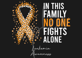 Leukemia SVG,In This Family No One Fights Alone Svg,Leukimia Awareness SVG, Orange Ribbon SVG, Fight Cancer svg, Digital Files