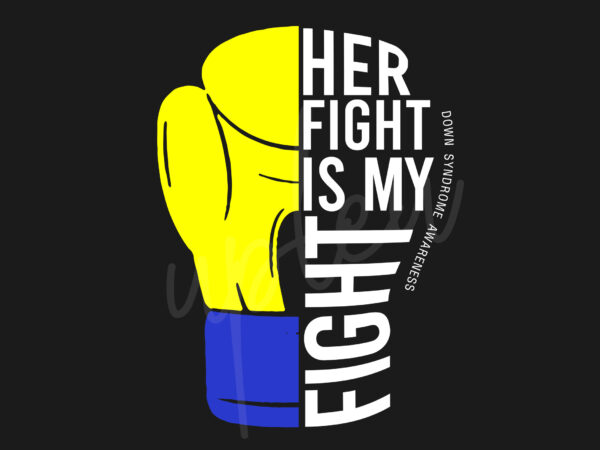 Her fight is my fight for down syndrome svg, down syndrome awareness svg, yellow and blue ribbon svg, fight cancer svg, awareness tshirt svg, digital
