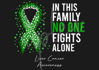 Liver Cancer SVG,In This Family No One Fights Alone Svg,Liver Awareness SVG, Green Ribbon SVG, Fight Cancer svg,Digital Files t shirt vector graphic