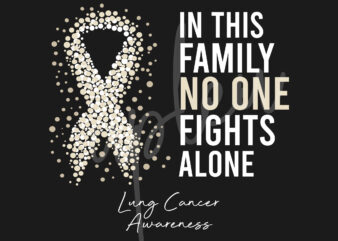 Lung Cancer SVG,In This Family No One Fights Alone Svg, Lung Cancer Awareness SVG, Pearl Ribbon SVG,Fight Cancer svg, Awareness Tshirt svg, Digital Files