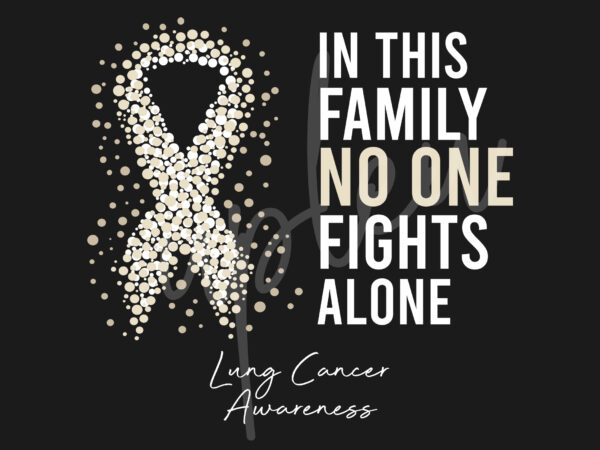 Lung cancer svg,in this family no one fights alone svg, lung cancer awareness svg, pearl ribbon svg,fight cancer svg, awareness tshirt svg, digital files