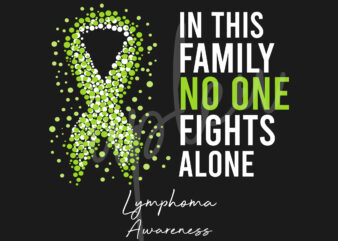 Lymphoma SVG,In This Family No One Fights Alone Svg, Lymphoma Awareness SVG, Lime Green Ribbon SVG,Fight Cancer svg, Awareness Tshirt svg, Digital Files