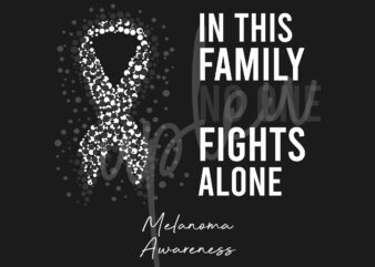 Melanoma SVG,In This Family No One Fights Alone Svg, Melanoma Awareness SVG, Black Ribbon SVG, Fight Cancer svg, Awareness Tshirt svg, Digital Files