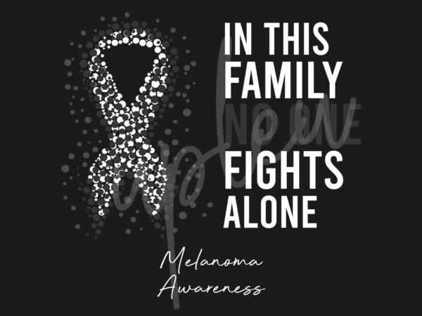 Melanoma svg,in this family no one fights alone svg, melanoma awareness svg, black ribbon svg, fight cancer svg, awareness tshirt svg, digital files