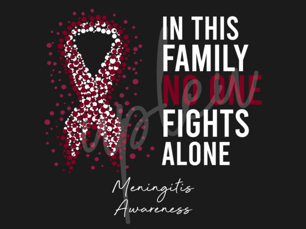 Meningitis svg,in this family no one fights alone svg, meningitis awareness svg, burgundy ribbon svg, fight cancer svg, awareness tshirt svg, digital files Meningitis svg,in this family no one fights alone svg, meningitis awareness svg, burgundy ribbon svg, fight cancer svg, awareness tshirt svg, digital files