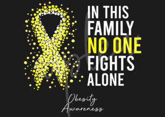 Obesity SVG,In This Family No One Fights Alone Svg,Obesity Awareness SVG, Yellow Ribbon SVG, Fight Cancer svg, Awareness Tshirt svg, Digital Files