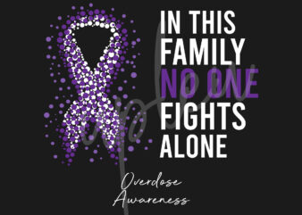 Overdose SVG,In This Family No One Fights Alone Svg, Overdose Awareness SVG, Purple Ribbon SVG, Fight Cancer svg, Awareness Tshirt svg, Digital Files