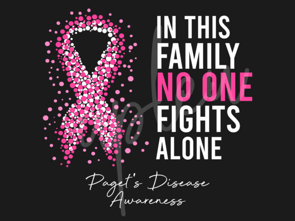 Pagets disease svg,in this family no one fights alone svg, pagets disease awareness svg, pink ribbon svg, ,fight cancer svg, awareness tshirt svg, digital files
