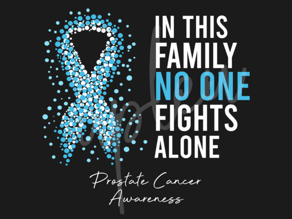 Prostate cancer svg, in this family no one fights alone svg,prostate cancer awareness svg, light blue ribbon svg, fight cancer svg, digital files t shirt illustration