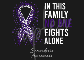 Sarcoidosis SVG,In This Family No One Fights Alone SvgSarcoidosis Awareness SVG, Purple Ribbon SVG, Fight Cancer svg, Digital Files t shirt template vector