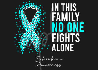 Scleroderma SVG,In This Family No One Fights Alone Svg,Scleroderma Awareness SVG, Teal Ribbon SVGFight Cancer svg, Awareness Tshirt svg, Digital Files