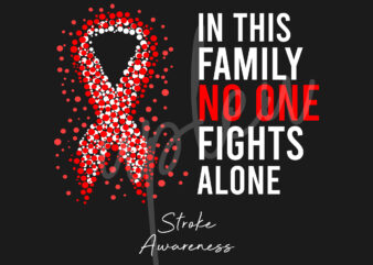 Stroke SVG,In This Family No One Fights Alone Svg,Stroke Awareness SVG, Red Ribbon SVG,Fight Cancer svg, Awareness Tshirt svg, Digital Files