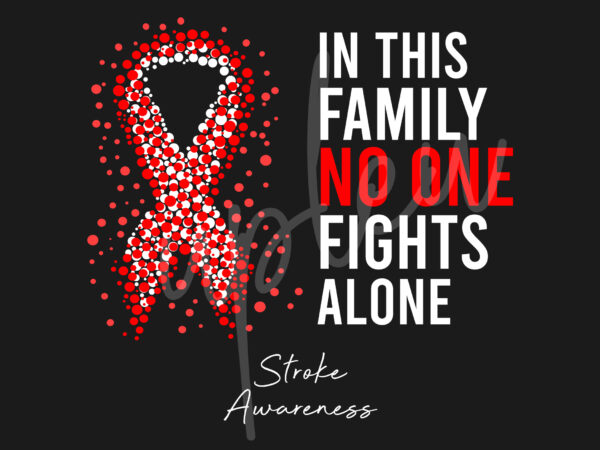 Stroke svg,in this family no one fights alone svg,stroke awareness svg, red ribbon svg,fight cancer svg, awareness tshirt svg, digital files