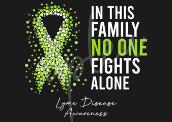 Lyme Disease SVG,In This Family No One Fights Alone Svg,yme Disease Awareness SVG, Green Ribbon SVG, Fight Cancer SVG, Awareness Tshirt svg