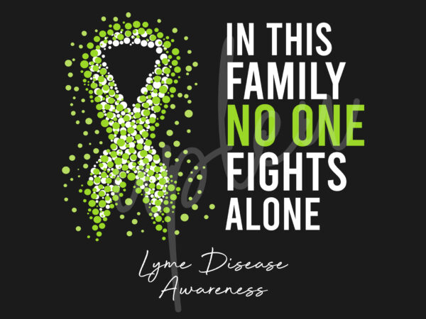 Lyme disease svg,in this family no one fights alone svg,yme disease awareness svg, green ribbon svg, fight cancer svg, awareness tshirt svg