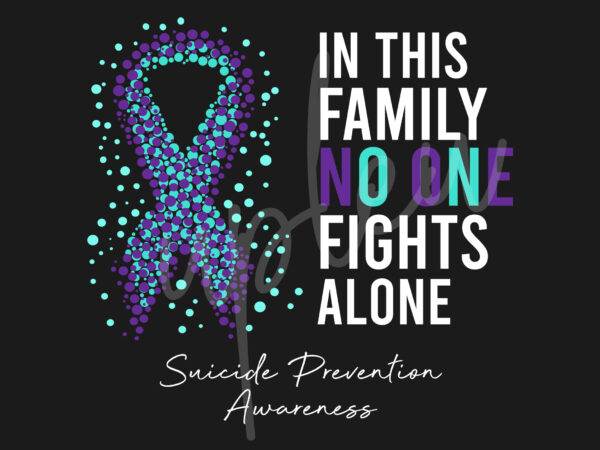 Suicide prevention svg,in this family no one fights alone svg,suicide prevention awareness svg, purple ribbon svg,fight cancer svg, awareness tshirt svg, digital files