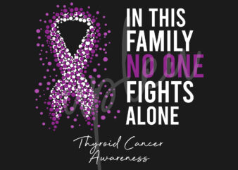 Thyroid Cancer SVG,In This Family No One Fights Alone Svg,Thyroid Cancer Awareness SVG, Purple Ribbon SVG, Fight Cancer svg,Digital Files
