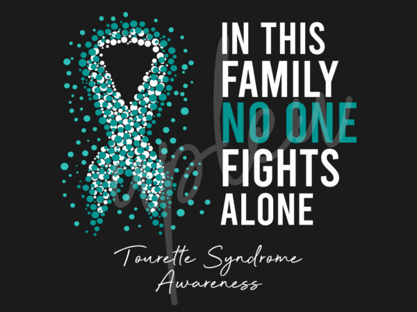 Tourette syndrome cancer svg,in this family no one fights alone svg,tourette syndrome awareness svg, teal ribbon svg,digital files t shirt designs for sale