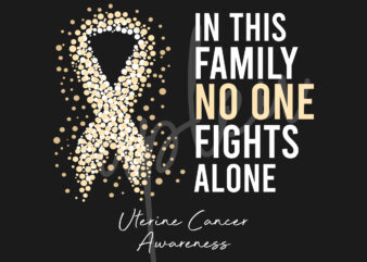 Uterine Cancer SVG,In This Family No One Fights Alone Svg,Uterine Cancer Awareness SVG, Teal Ribbon SVG,Digital Files t shirt vector graphic