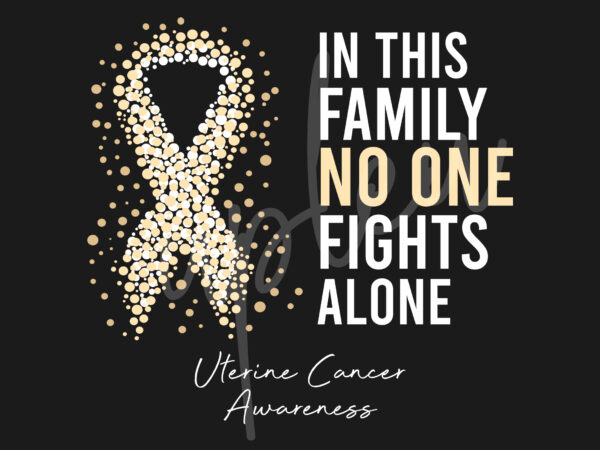 Uterine cancer svg,in this family no one fights alone svg,uterine cancer awareness svg, teal ribbon svg,digital files t shirt vector graphic