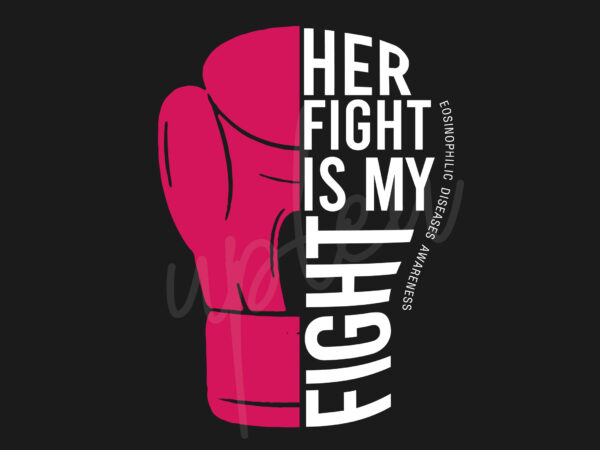 Her fight is my fight for eosinophilic disease svg, eosinophilic disease awareness svg, fuchsia ribbon svg, fight cancer svg, awareness tshirt svg, digital files
