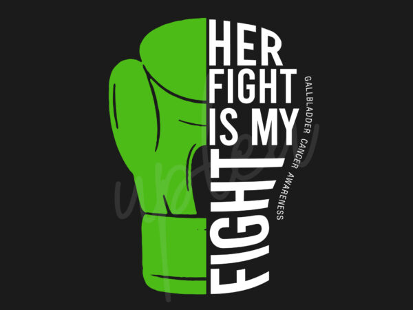 Her fight is my fight for gallbladder cancer svg, gallbladder cancer awareness svg, green ribbon svg, fight cancer svg, awareness tshirt svg, digital files