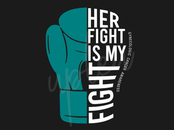 Her fight is my fight for gynecologic cancer svg, gynecologic cancer awareness svg, teal ribbon svg, fight cancer svg, awareness tshirt svg, digital files