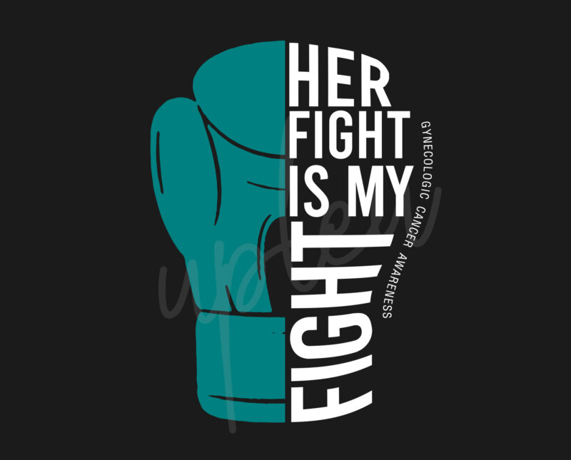 Her Fight Is My Fight For Gynecologic Cancer SVG, Gynecologic Cancer Awareness SVG, Teal Ribbon SVG, Fight Cancer svg, Awareness Tshirt svg, Digital Files