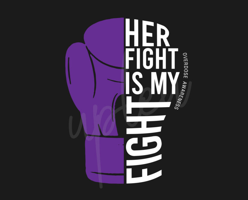 Her Fight Is My Fight For Overdose SVG, Overdose Awareness SVG, Purple Ribbon SVG, Fight Cancer svg, Awareness Tshirt svg, Digital Files