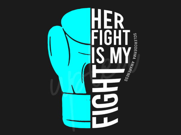 Her fight is my fight for scleroderma svg,scleroderma awareness svg, teal ribbon svg, fight cancer svg, awareness tshirt svg, digital files