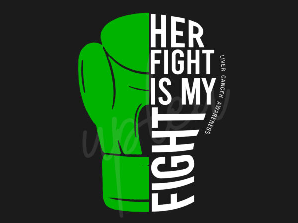 Her fight is my fight for liver cancer svg, liver awareness svg, green ribbon svg, fight cancer svg, awareness tshirt svg, digital files
