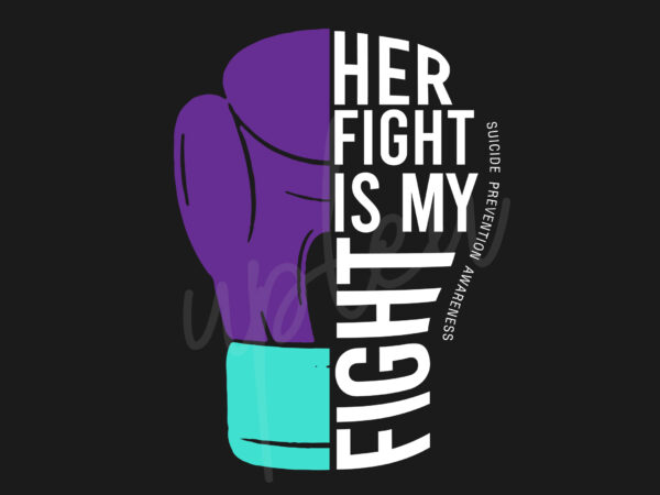 Her fight is my fight for suicide prevention svg, suicide prevention awareness svg, purple ribbon svg, fight cancer svg, awareness tshirt svg, digital files