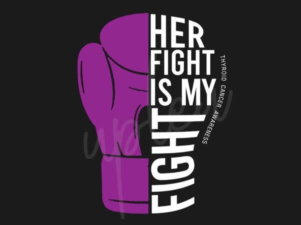 Her fight is my fight for thyroid cancer svg, thyroid cancer awareness svg, purple ribbon svg, fight cancer svg, awareness tshirt svg, digital files