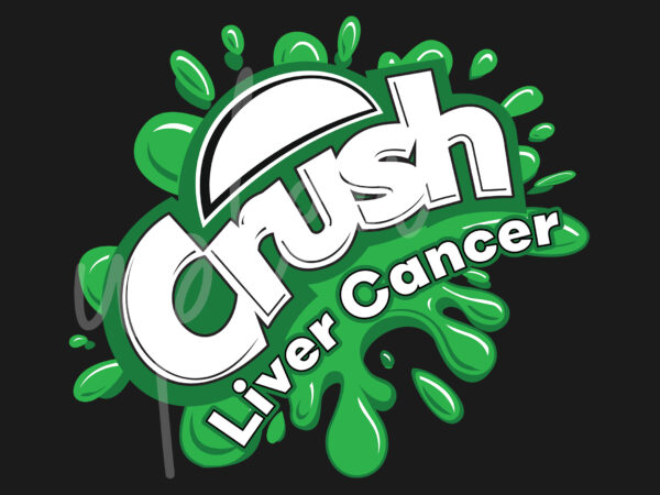 Crush liver canver svg, liver cancer awareness svg, green ribbon svg, fight cancer svg, awareness tshirt svg, digital files, digital download