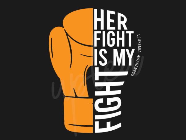 Her fight is my fight for leukimia svg, leukimia awareness svg, orange ribbon svg, fight cancer svg, awareness tshirt svg, digital files