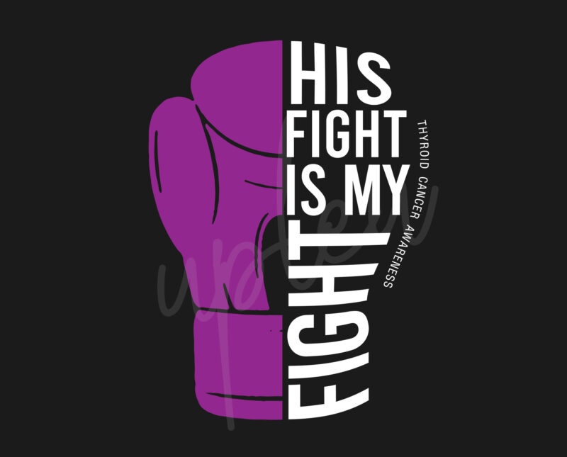 His Fight Is My Fight For Thyroid Cancer SVG, Thyroid Cancer Awareness SVG, Purple Ribbon SVG, Fight Cancer svg, Awareness Tshirt svg, Digital Files