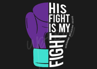 His Fight Is My Fight For Suicide Prevention SVG, Suicide Prevention Awareness SVG, Purple Ribbon SVG, Fight Cancer svg, Awareness Tshirt svg, Digital Files