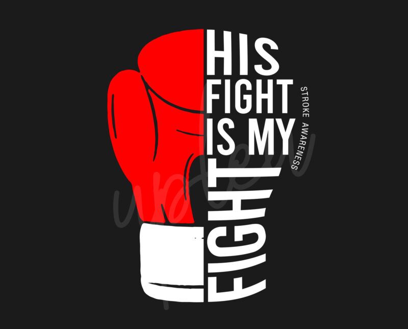 His Fight Is My Fight For Stroke SVG,Stroke Awareness SVG, Red Ribbon SVG, Fight Cancer svg, Awareness Tshirt svg, Digital Files