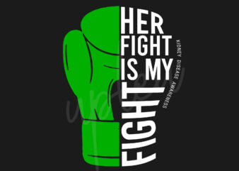 Her Fight Is My Fight For Kidney Disease SVG, Kidney Disease Awareness SVG, Green Ribbon SVG, Fight Cancer SVG, Awareness Tshirt svg, Digital Files