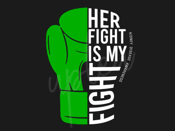 Her fight is my fight for kidney disease svg, kidney disease awareness svg, green ribbon svg, fight cancer svg, awareness tshirt svg, digital files