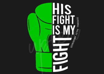 His Fight Is My Fight For Cerebral Palsy SVG, Celebral Palsy Awareness SVG, Green Ribbon SVG, Fight Cancer svg, Awareness Tshirt svg, Digital Files